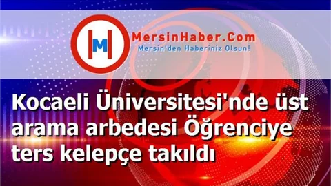 Kocaeli Üniversitesi'nde üst arama arbedesi Öğrenciye ters kelepçe takıldı