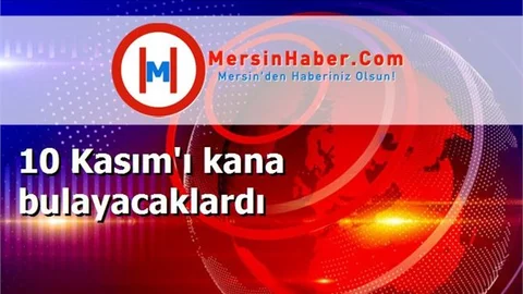10 Kasım'ı kana bulayacaklardı