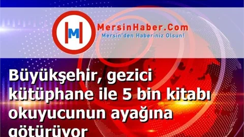 Büyükşehir, gezici kütüphane ile 5 bin kitabı okuyucunun ayağına götürüyor