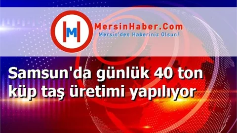 Samsun'da günlük 40 ton küp taş üretimi yapılıyor