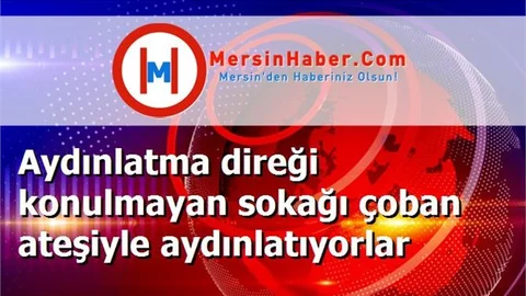 Aydınlatma direği konulmayan sokağı çoban ateşiyle aydınlatıyorlar