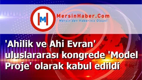 'Ahilik ve Ahi Evran' uluslararası kongrede 'Model Proje' olarak kabul edildi