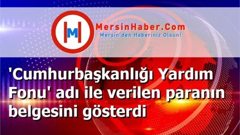'Cumhurbaşkanlığı Yardım Fonu' adı ile verilen paranın belgesini gösterdi