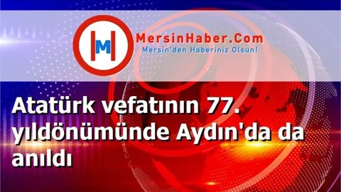 Atatürk vefatının 77. yıldönümünde Aydın'da da anıldı
