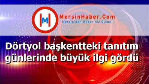 Dörtyol başkentteki tanıtım günlerinde büyük ilgi gördü
