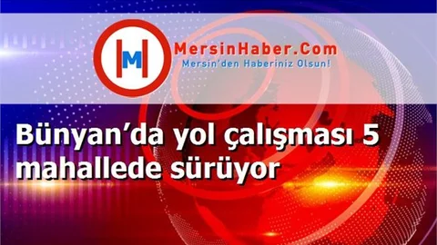 Bünyan’da yol çalışması 5 mahallede sürüyor