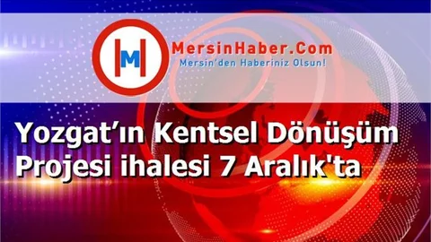 Yozgat’ın Kentsel Dönüşüm Projesi ihalesi 7 Aralık'ta