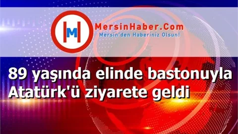 89 yaşında elinde bastonuyla Atatürk'ü ziyarete geldi