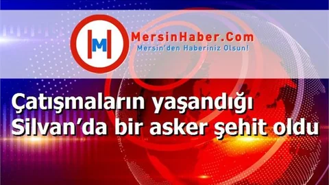 Çatışmaların yaşandığı Silvan’da bir asker şehit oldu