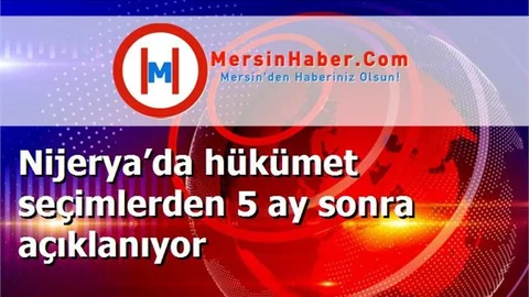 Nijerya’da hükümet seçimlerden 5 ay sonra açıklanıyor