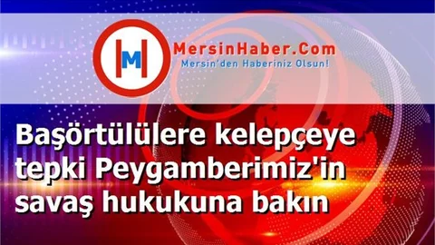 Başörtülülere kelepçeye tepki Peygamberimiz'in savaş hukukuna bakın