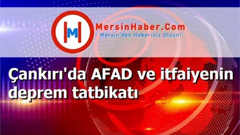 Çankırı'da AFAD ve itfaiyenin deprem tatbikatı