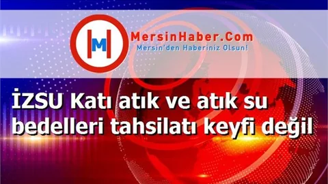İZSU Katı atık ve atık su bedelleri tahsilatı keyfi değil