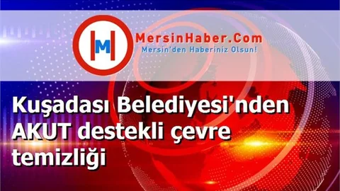 Kuşadası Belediyesi'nden AKUT destekli çevre temizliği