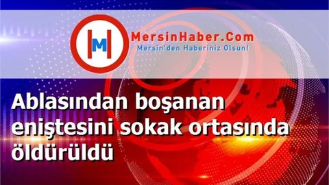 Ablasından boşanan eniştesini sokak ortasında öldürüldü