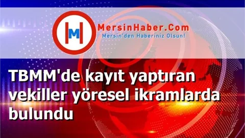 TBMM'de kayıt yaptıran vekiller yöresel ikramlarda bulundu