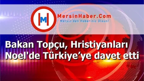 Bakan Topçu, Hristiyanları Noel'de Türkiye’ye davet etti