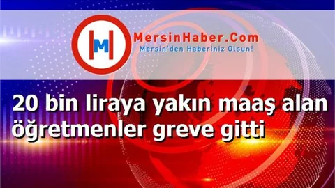 20 bin liraya yakın maaş alan öğretmenler greve gitti