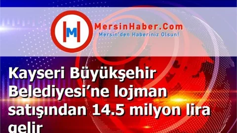 Kayseri Büyükşehir Belediyesi’ne lojman satışından 14.5 milyon lira gelir
