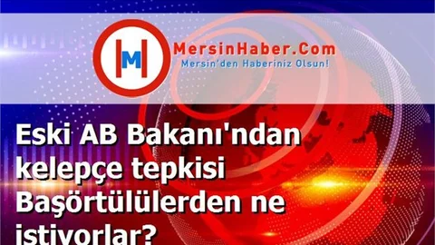 Eski AB Bakanı'ndan kelepçe tepkisi Başörtülülerden ne istiyorlar?
