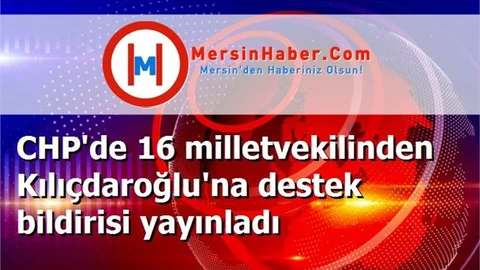 CHP'de 16 milletvekilinden Kılıçdaroğlu'na destek bildirisi yayınladı