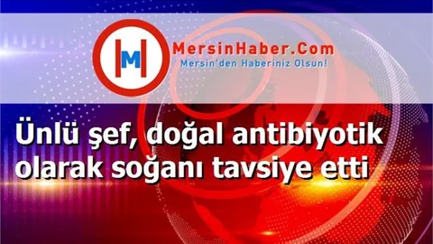Ünlü şef, doğal antibiyotik olarak soğanı tavsiye etti
