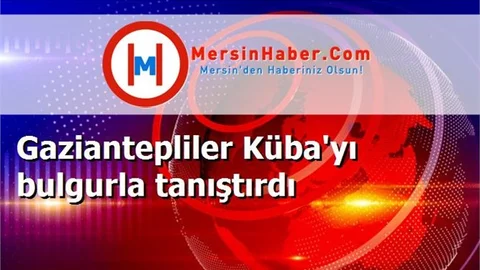 Gaziantepliler Küba'yı bulgurla tanıştırdı