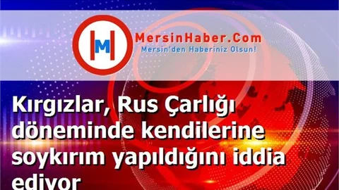 Kırgızlar, Rus Çarlığı döneminde kendilerine soykırım yapıldığını iddia ediyor