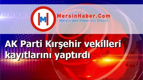 AK Parti Kırşehir vekilleri kayıtlarını yaptırdı