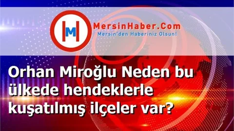Orhan Miroğlu Neden bu ülkede hendeklerle kuşatılmış ilçeler var?