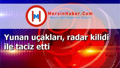Yunan uçakları, radar kilidi ile taciz etti