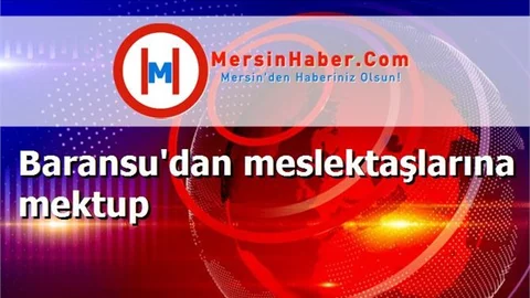 Baransu'dan meslektaşlarına mektup