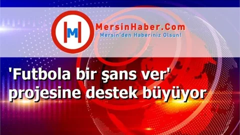 'Futbola bir şans ver' projesine destek büyüyor