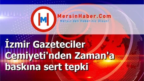 İzmir Gazeteciler Cemiyeti'nden Zaman'a baskına sert tepki