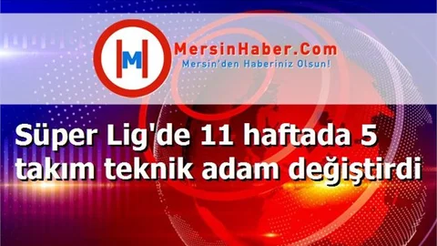 Süper Lig'de 11 haftada 5 takım teknik adam değiştirdi