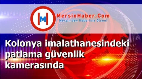 Kolonya imalathanesindeki patlama güvenlik kamerasında
