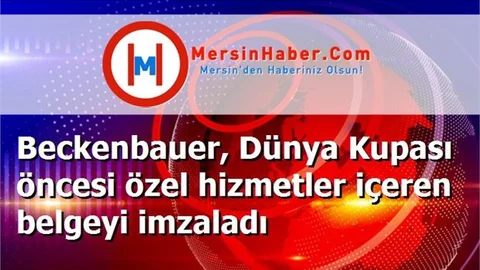 Beckenbauer, Dünya Kupası öncesi özel hizmetler içeren belgeyi imzaladı