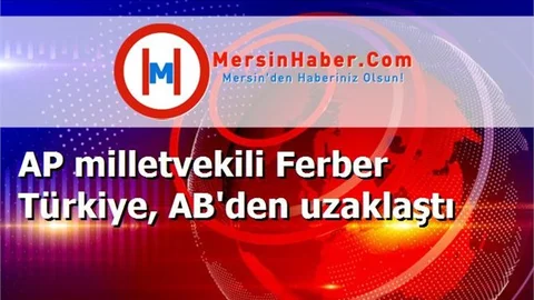 AP milletvekili Ferber Türkiye, AB'den uzaklaştı