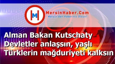 Alman Bakan Kutschaty Devletler anlaşsın, yaşlı Türklerin mağduriyeti kalksın