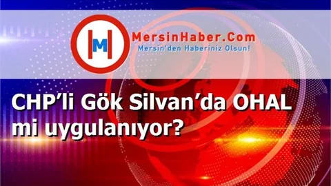 CHP’li Gök Silvan’da OHAL mi uygulanıyor?