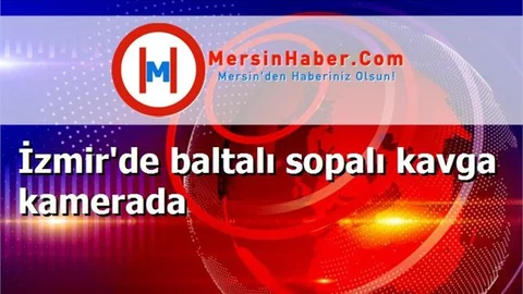 İzmir'de baltalı sopalı kavga kamerada