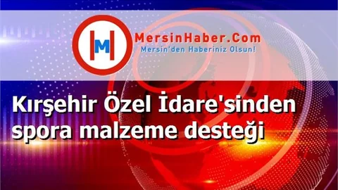 Kırşehir Özel İdare'sinden spora malzeme desteği