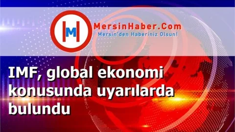 IMF, global ekonomi konusunda uyarılarda bulundu