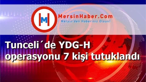 Tunceli´de YDG-H operasyonu 7 kişi tutuklandı