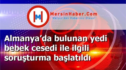 Almanya’da bulunan yedi bebek cesedi ile ilgili soruşturma başlatıldı