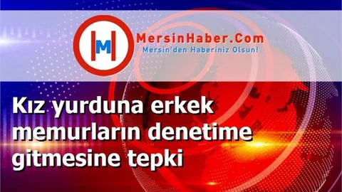 Kız yurduna erkek memurların denetime gitmesine tepki