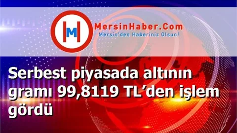 Serbest piyasada altının gramı 99,8119 TL’den işlem gördü