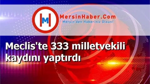 Meclis'te 333 milletvekili kaydını yaptırdı