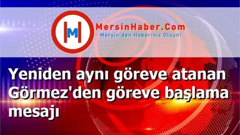 Yeniden aynı göreve atanan Görmez'den göreve başlama mesajı