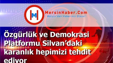 Özgürlük ve Demokrasi Platformu Silvan’daki karanlık hepimizi tehdit ediyor